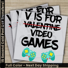 Load image into Gallery viewer, V Is For Video Games Anti Valentine Ready to Press Personalized DTF Transfers Valentines Gift High Quality Heat Press
