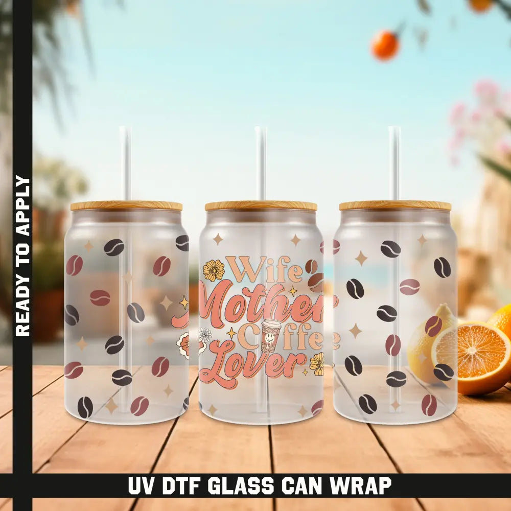 Wife Mother Coffee Lover Ready To Apply UV DTF 16oz cup Wrap