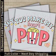 Load image into Gallery viewer, You Make My Heart Pop Ready to Press Personalized DTF Transfers Valentines Gift High Quality Heat Press DTF Transfers
